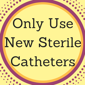 Always use new sterile catheters