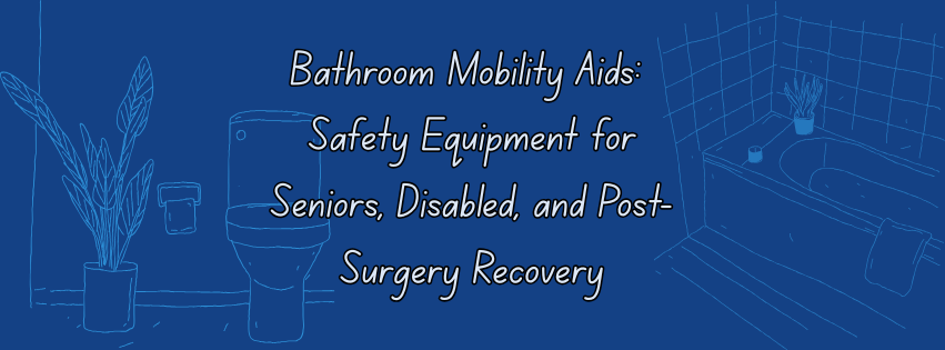 Bathroom Mobility Blog Banner Bathroom Mobility Blog Banner