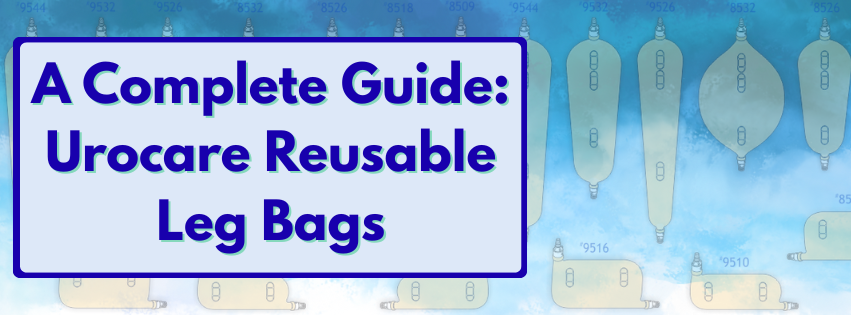 A Complete Guide for Urocare Reusable Leg Bags