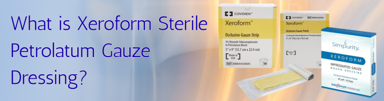 What is Xeroform Sterile Petrolatum Gauze Dressing? Xeroform Sterile Petrolatum dressing open